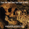 From the Soul - AnsarBlackPearl&Fam Syrk&4rAx