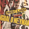 Nóis É Liso Igual o Neymar (Explicit) - Mc Gudan&DJ WN