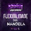 Flexibilidade dos Mandela (Explicit) - Mc GH do Mandelao&DJ NT Original do Mandela