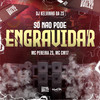 Só Não Pode Engravidar (Explicit) - DJ KELVINHO DA ZS&MC Pereira ZS&Central dos Bailes&MC CM17