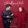 Goodbye, Hello - Syamel&Ernie Zakri