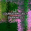 DARKNESS - Lounge Project