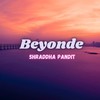 Beyonde - Shraddha Pandit