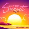See You In Sunsets - Trevor Preston