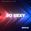 So Sexy (Edit) - Nick AG