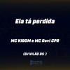 Ela Tá Perdida (Explicit) - MC Kibom&DJ Vilão DS&MC Davi CPR