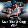 Lean Like A Cholo 360 (Explicit) - Down A.K.A Kilo