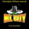 Fuc Da Police (Explicit) - Damighty William ExEceLL