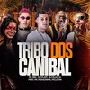 Tribo dos Canibal (Explicit) - Mc Pai&DJ FLATI&djzlucca&McLovin&Mc Indiazinha