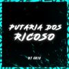 PUTARIA DOS RICOSO (Explicit) - DJ GK18