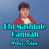 Bhi Mashtule Gamgah - Arbaz Khan