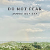 Do Not Fear (Acoustic|Live) - Rivka