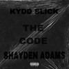 The Code (feat. Shayden Adams) (Explicit) - Kydd Slick&Shayden Adams