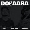 Dobaara - J Trix&Subspace&Shah Rule&Jaitay Bhardwaj&Siddhartha Sharma&Rahul Shahani