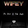 WIFEY (feat. The Safe) (Explicit) - da juice&The Safe