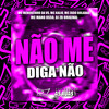 Não Me Diga Não (Explicit) - Mano Osso&Mc Menorzinho da VS&MC Zudo Boladão&MC Kalyu