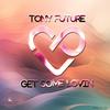 Get Some Lovin - Tony Future