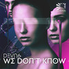 We Don't Know - DEVN6