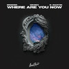 Where Are You Now - Brøder&DR4MX&B Martin&Dag Lundberg&Felix de Laet&Joacim BO Persson&Michael Patrick Kelly&Sebastian Arman