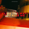 i like the way you kiss me - Valexus