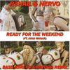 Ready For The Weekend (完整版|Bass King vs. X-Vertigo Remix) - Bass King&X-Vertigo&R3HAB&Nervo[欧美]