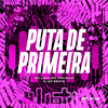 PUTA DE PRIMEIRA (Explicit) - DJ GD Beats&Mc Lima&MC ARCANJO