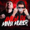 Mega Amiga da Minha Mulher - Dj Brinquinho Sc&Meneghini