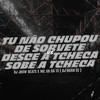 Tu Não Chupou de Sorvete X Desce a Tcheca Sobe a Tcheca (Explicit) - DJ JHOW BEATS&DJ Ruan ZS&MC GB da 13