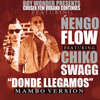 Donde Llegamos (Mambo Version) [feat. Chiko Swagg] - Nengo Flow&Chiko Swagg