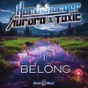 I Belong - Hardcharger&Aurora&TOXIC