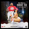 Have To (Explicit) - Big Bro Gt&Dylan Dili&Dylan John