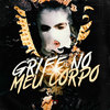 Grife no Meu Corpo (Explicit) - MC BOY DA VL&Mc Miguel VN&Mc J9&&DJ GR