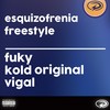 Esquizofrenia Freestyle (Explicit) - Fuky&Vigal&kold original&Pallaz Produtora