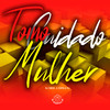 Tomo Cuidado Mulher (Explicit) - DJ Emige&A Cúpula Rj