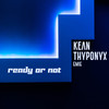 Ready Or Not - Kean&Emie&THYPONYX