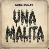 Una Malita (Explicit) - Axel Rulay&Alex Roxario