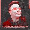 VIOLINO DO FIM DO SILENCIO (Explicit) - DJ Lon do Pantanal&MC  Gerentinho&MC VITINHO 011&MC Zudo Boladão