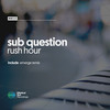 Rush Hour - Sub Question