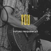 You - FUTURE FREQUENCIES&Rishi Balla