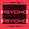 Psycho - Next Habit&Yeah Boy&Neave Applebaum&Lewis Thompson&John Courtidis