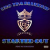 STARTED OUT (feat. A1 Yolaman) (Explicit) - Uno Tha Bluedrip&A1 Yolaman