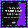 Hoje Eu Taco nas Piranha (Explicit) - DJ KMS&Mc Menor Mts
