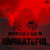 Ungrateful (feat. Smallx & Shobee) (Explicit) - M Records&Red M&Shayfeen&Smallx&Shobee