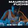 Wie mit dir - Maurice Fuchs