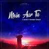 Mein Aur Tu - V Jackk&Rivansh Thakur