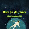 Born to Do remix - LNight刘宁&Peel&Uncle Damn