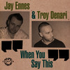 When You Say This (Pep & Rash UK Mix) - Jay Ennès&Troy Denari&Pep & Rash