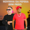 Novinha da Pepeka Sem Freio (Explicit) - DJ NAPOH&MC Poneis