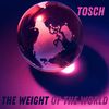 The Weight of the World - Tosch