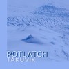 Takuvik - Potlatch